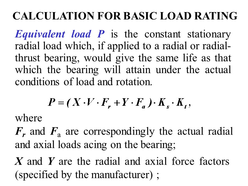 CALCULATION FOR BASIC LOAD RATING Equivalent load P is the constant stationary radial load